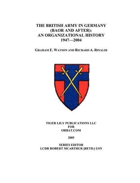 The British Army in Germany: An Organizational History 1947-2004 - Watson, Graham|Rinaldi, Richard A.