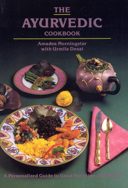 The Ayurvedic Cook Book - Morningstar, Amadea|Desai, Urmila