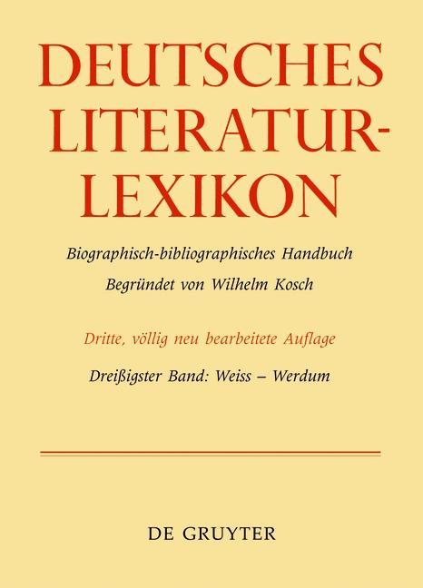 Deutsches Literatur-Lexikon. Bd.30 Weiss - Werdum - Achnitz, Wolfgang|Hagestedt, Lutz|Müller, Mario|Ort, Claus-Michael|Sdzuj, Reimund B.|Kosch, Wilhelm