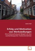 Erfolg und Motivation von Werksiedlungen - Kathrin Wolf