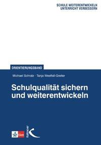 Schulqualitaet sichern und weiterentwickeln - Schratz, Michael|Westfall-Greiter, Tanja