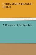 A Romance of the Republic - Child, Lydia Maria Francis