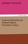 Essays on Education and Kindred Subjects Everyman s Library - Spencer, Herbert