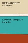 T. De Witt Talmage As I Knew Him - Talmage, Thomas De Witt
