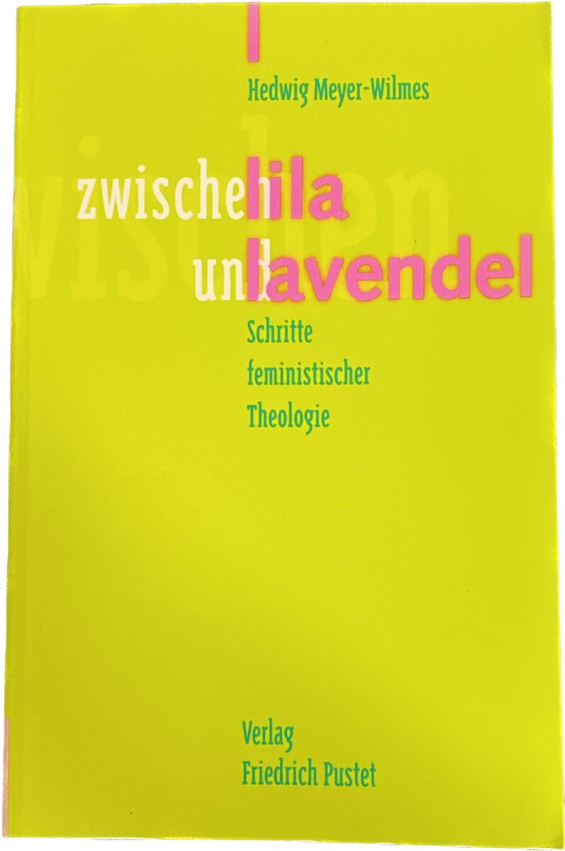 Zwischen lila und lavendel. Schritte feministischer Theologie - Meyer-Wilmes, Hedwig