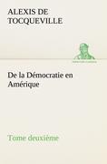 De la Démocratie en Amérique, tome deuxième - Tocqueville, Alexis de