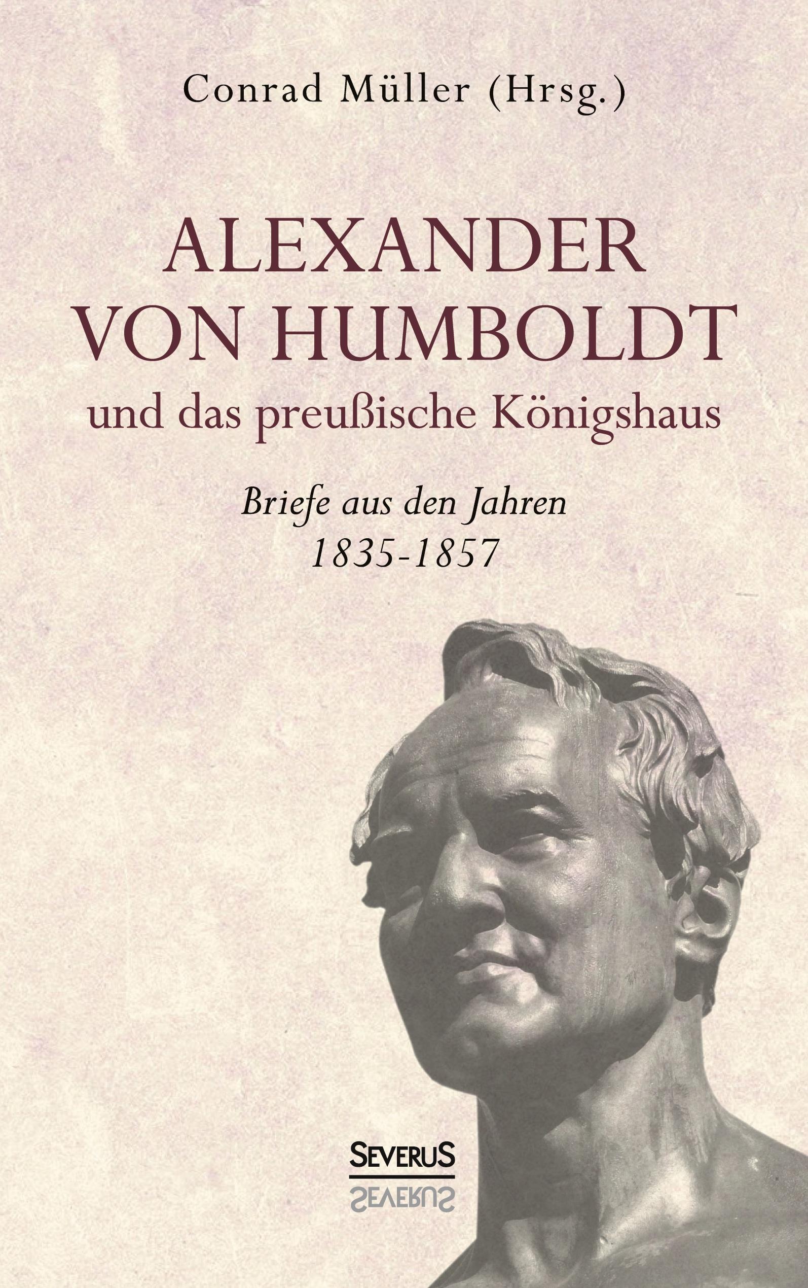 Alexander von Humboldt und das Preussische Koenigshaus - Briefe aus den Jahren 1835-1857 - Humboldt, Alexander von