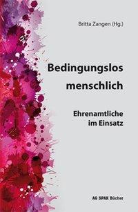 Bedingungslos menschlich - Giselle, B.|Bartmann, Brigitte|Brendel, Sophie|Bubolz, Georg Dr.|Bubolz-Lutz, Elisabeth|Demming-Pälmer, Monika|Eser, Susanne|Kartal, Sinan|Kröger, Ludger|Langer, Klaus-Dieter|Lubitz, Benjamin|Pflantz, Martha|Pinther, Marlis|Rexrodt von Fircks, Annette|We