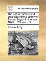 The natural history and antiquities of the county of Surrey. Begun in the year 1673. Volume 2 of 5 - Aubrey, John