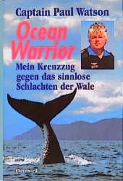 Ocean Warrior. Mein Kreuzzug gegen das sinnlose Schlachten der Wale - Watson, Paul, Rollo Gebhard und Barbara Schaden