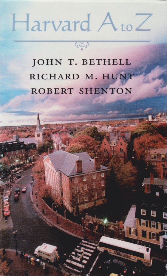 Harvard A to Z. - Bethell, John T., Richard M. Hunt and Robert Shenton