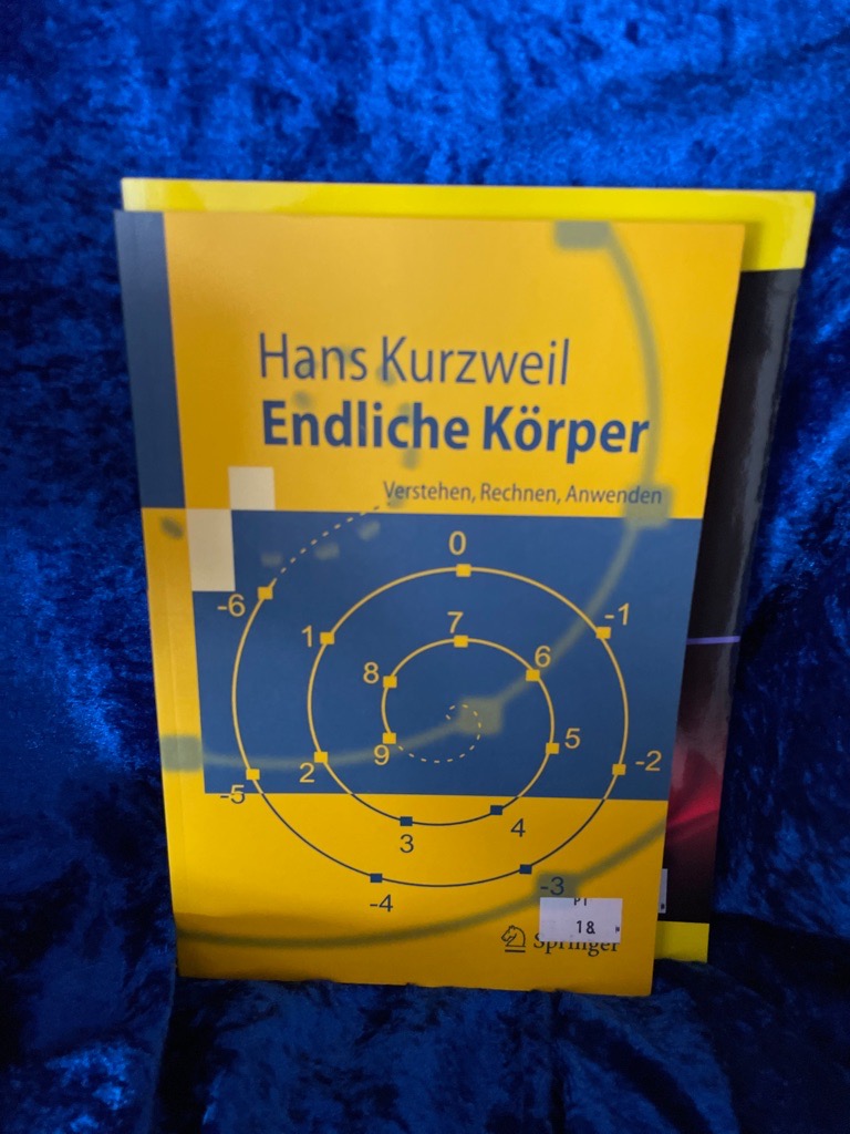 Endliche Körper: Verstehen, Rechnen, Anwenden (Springer-Lehrbuch) - Kurzweil, Hans