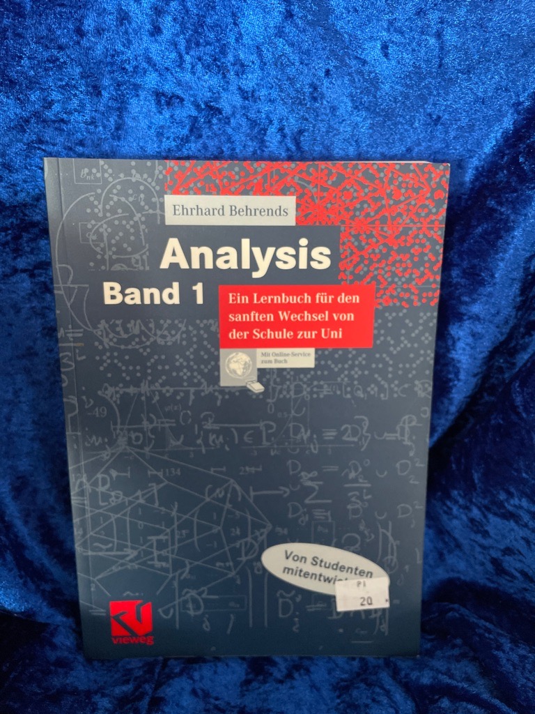 Analysis Bd. 1: Band 1: Ein Lernbuch für den sanften Wechsel von der Schule zur Uni Band 1: Ein Lernbuch für den sanften Wechsel von der Schule zur Uni - Behrends, Ehrhard