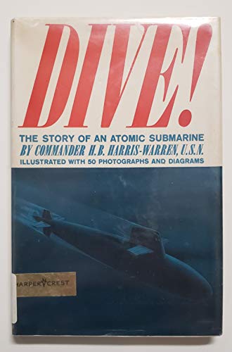 Dive!: The Story of an Atomic Submarine - Harris-Warren, H. B