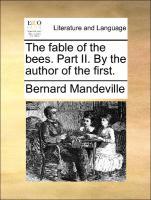 The fable of the bees. Part II. By the author of the first. - Mandeville, Bernard