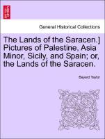The Lands of the Saracen.] Pictures of Palestine, Asia Minor, Sicily, and Spain or, the Lands of the Saracen. - Taylor, Bayard