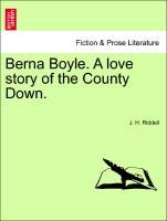 Berna Boyle. A love story of the County Down. VOL. II - Riddell, J. H.