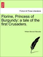 Florine, Princess of Burgundy: a tale of the first Crusaders. - Maccabe, William Bernard