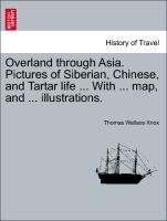 Overland through Asia. Pictures of Siberian, Chinese, and Tartar life . With . map, and . illustrations. - Knox, Thomas Wallace