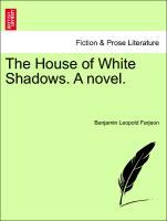 The House of White Shadows. A novel. Vol. III. - Farjeon, Benjamin Leopold