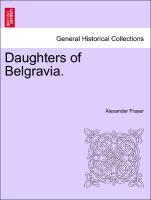 Daughters of Belgravia. Volume I. - Fraser, Alexander