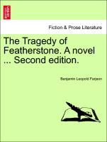 The Tragedy of Featherstone. A novel . Second edition. VOL. III. - Farjeon, Benjamin Leopold