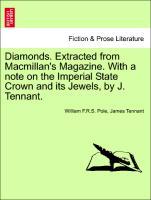 Diamonds. Extracted from Macmillan s Magazine. With a note on the Imperial State Crown and its Jewels, by J. Tennant. - Pole, William F. R. S.|Tennant, James