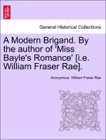 A Modern Brigand. By the author of Miss Bayle s Romance [i.e. William Fraser Rae]. In Three Volumes. III. - Anonymous|Rae, William Fraser