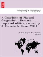 A Class-Book of Physical Geography . New and improved edition, revised by J. Francon Williams. VOL.I - Hughes, William|Williams, John Francon