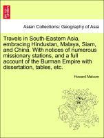 Travels in South-Eastern Asia, embracing Hindustan, Malaya, Siam, and China. With notices of numerous missionary stations, and a full account of the Burman Empire with dissertation, tables, etc. Vol. I - Malcom, Howard