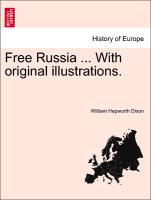 Free Russia . With original illustrations. VOL. II - Dixon, William Hepworth