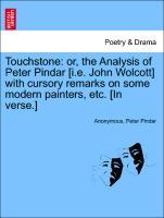 Touchstone: or, the Analysis of Peter Pindar [i.e. John Wolcott] with cursory remarks on some modern painters, etc. [In verse.] - Anonymous|Pindar, Peter