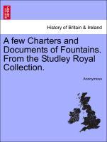 A few Charters and Documents of Fountains. From the Studley Royal Collection. - Anonymous