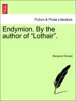 Endymion. By the author of Lothair . Vol. III - Disraeli, Benjamin