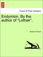 Endymion. By the author of Lothair . VOL. II - Disraeli, Benjamin