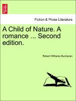 A Child of Nature. A romance . Second edition. VOL. I - Buchanan, Robert Williams