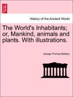 The World s Inhabitants or, Mankind, animals and plants. With illustrations. - Bettany, George Thomas