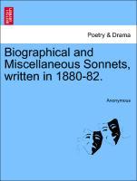 Biographical and Miscellaneous Sonnets, written in 1880-82. - Anonymous
