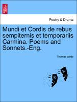 Mundi et Cordis de rebus sempiternis et temporariis Carmina. Poems and Sonnets.-Eng. - Wade, Thomas