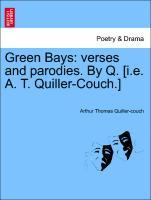 Green Bays: verses and parodies. By Q. [i.e. A. T. Quiller-Couch.] - Quiller-couch, Arthur Thomas