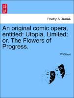 An original comic opera, entitled: Utopia, Limited or, The Flowers of Progress. - Gilbert, W