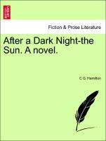 After a Dark Night-the Sun. A novel. Vol II - Hamilton, C G.