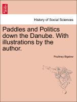 Paddles and Politics down the Danube. With illustrations by the author. - Bigelow, Poultney