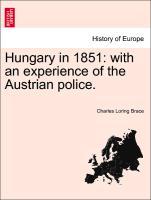 Hungary in 1851: with an experience of the Austrian police. - Brace, Charles Loring