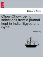 Chow-Chow being selections from a journal kept in India, Egypt, and Syria. - Cary, Amelia