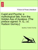Cupid and Psyche: a mythological tale, from the Golden Ass of Apuleius. [The preface signed: H. G., i.e. Hudson Gurney.] - Apuleius|Gurney, Hudson