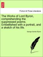 The Works of Lord Byron, comprehending the suppressed poems. Embellished with a portrait, and a sketch of his life. Vol. XIV. - Byron, George Gordon