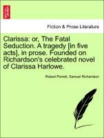 Clarissa: or, The Fatal Seduction. A tragedy [in five acts], in prose. Founded on Richardson s celebrated novel of Clarissa Harlowe. - Porrett, Robert|Richardson, Samuel
