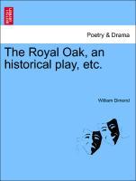 The Royal Oak, an historical play, etc. - Dimond, William