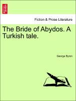 The Bride of Abydos. A Turkish tale. - Byron, George